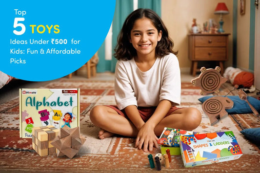 Top 5 Toys Ideas Under ₹500 for Kids: Fun & Affordable Picks