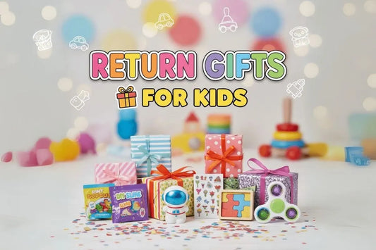 Top 10 Return Gifts for Kids | Fun, Educational & Safe Toy Ideas