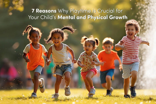 Top 7 Benefits of Playtime for Your Child's Growth